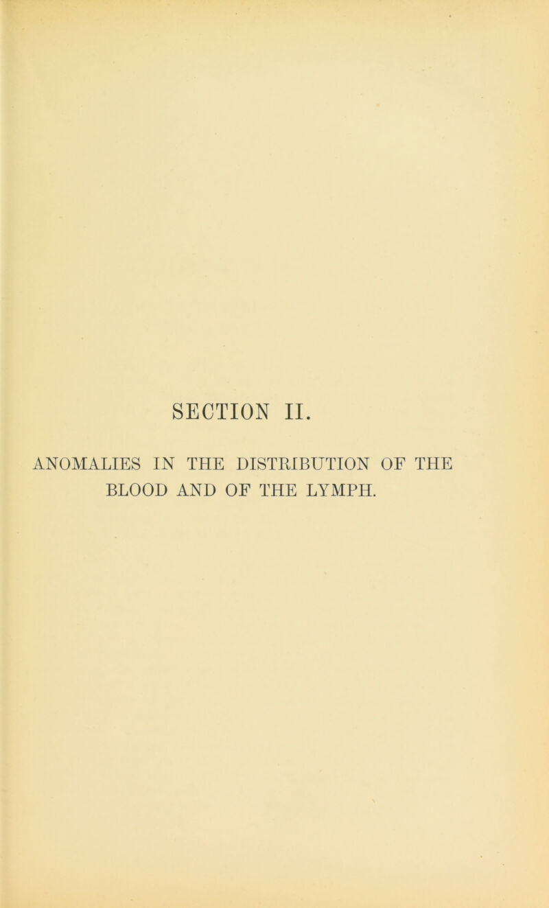 ANOMALIES IN THE DISTRIBUTION OF THE BLOOD AND OF THE LYMPH.