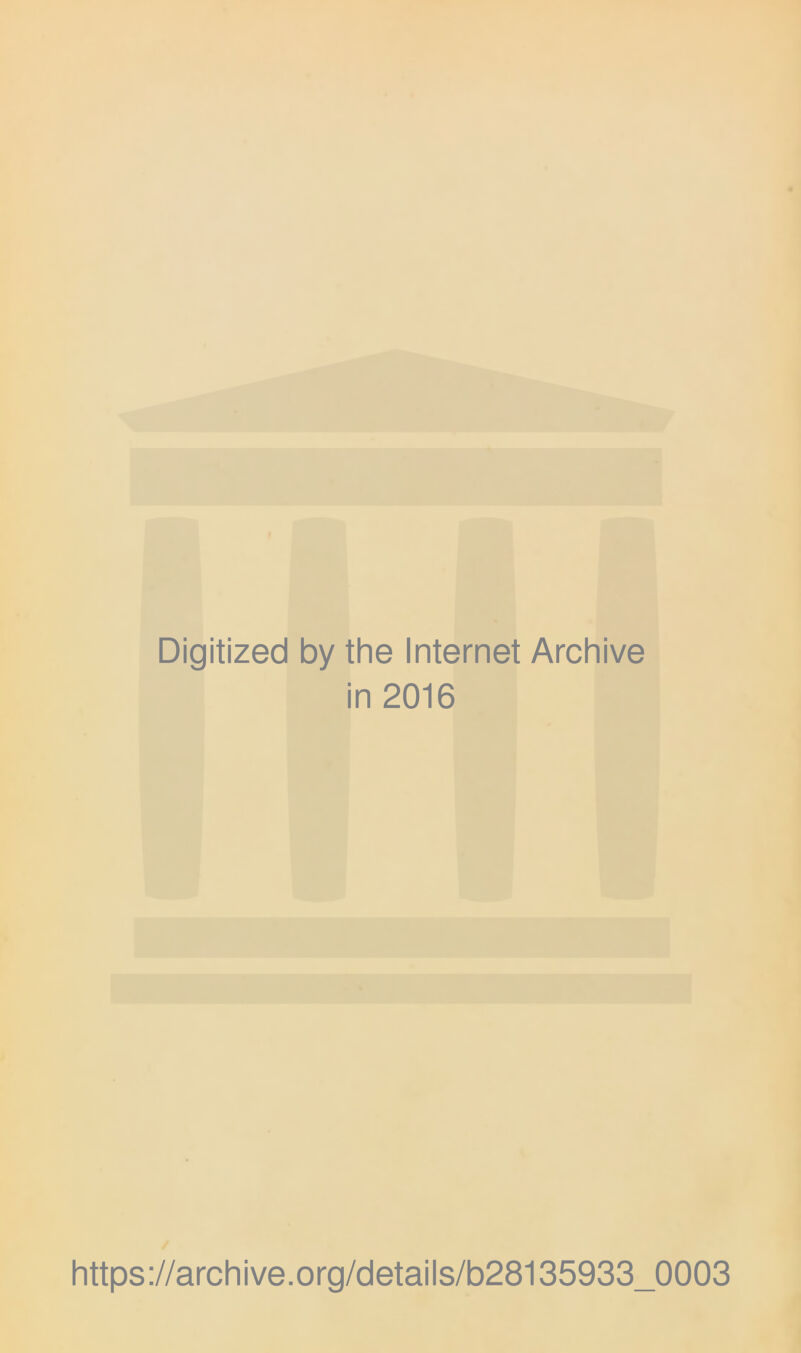 Digitized by the Internet Archive in 2016 https://archive.org/details/b28135933_0003