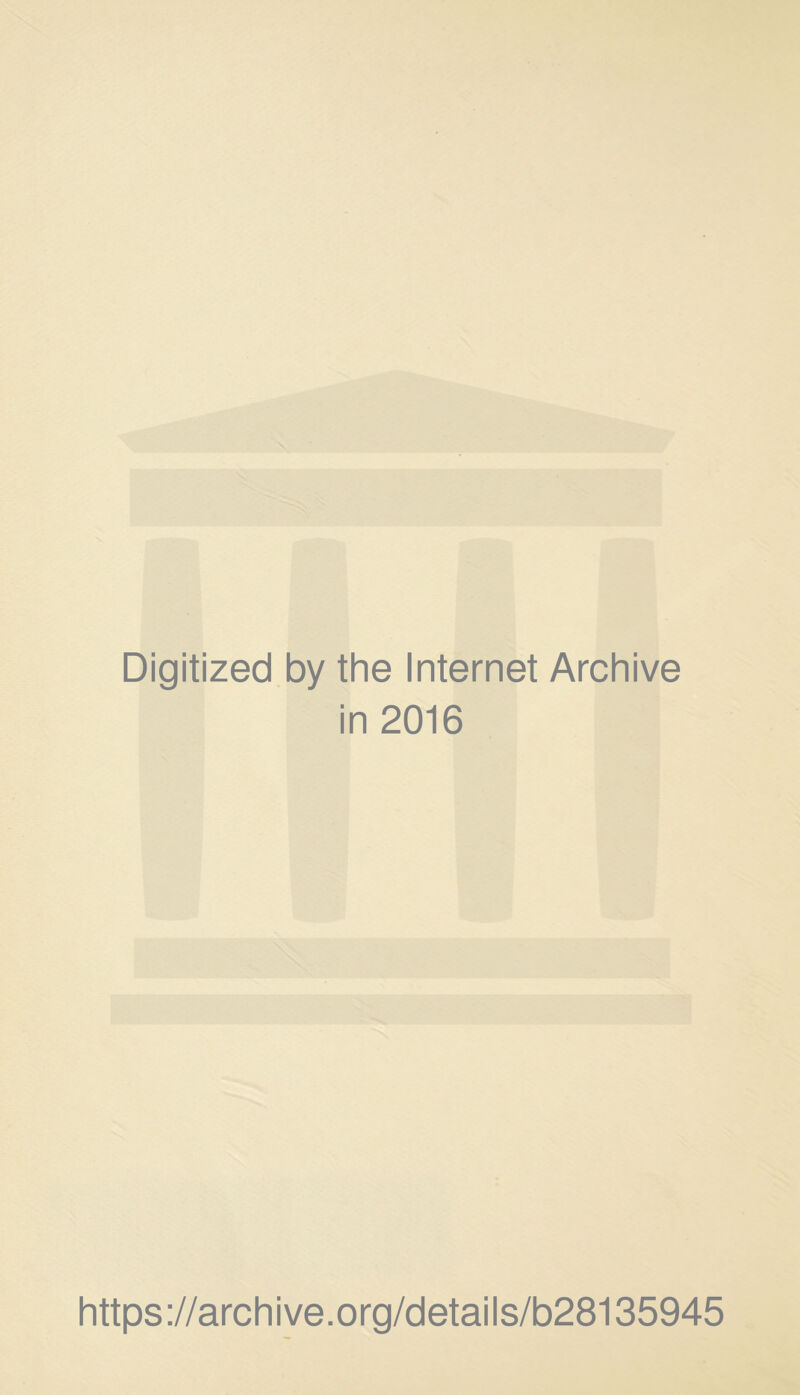 Digitized by the Internet Archive in 2016 https://archive.org/details/b28135945