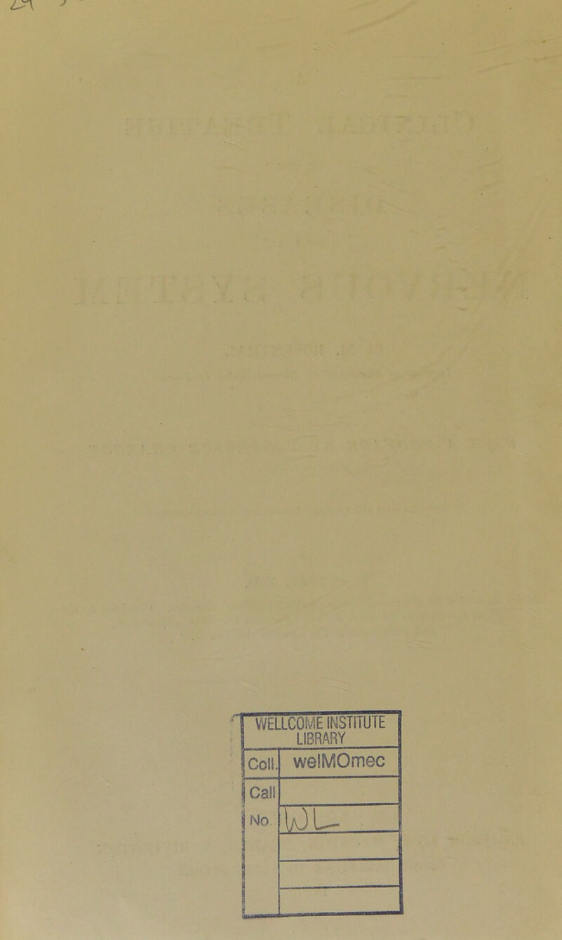 WELLCOME INSTITUTE LIBRARY Coli. welMOmec I Cali No. W)U