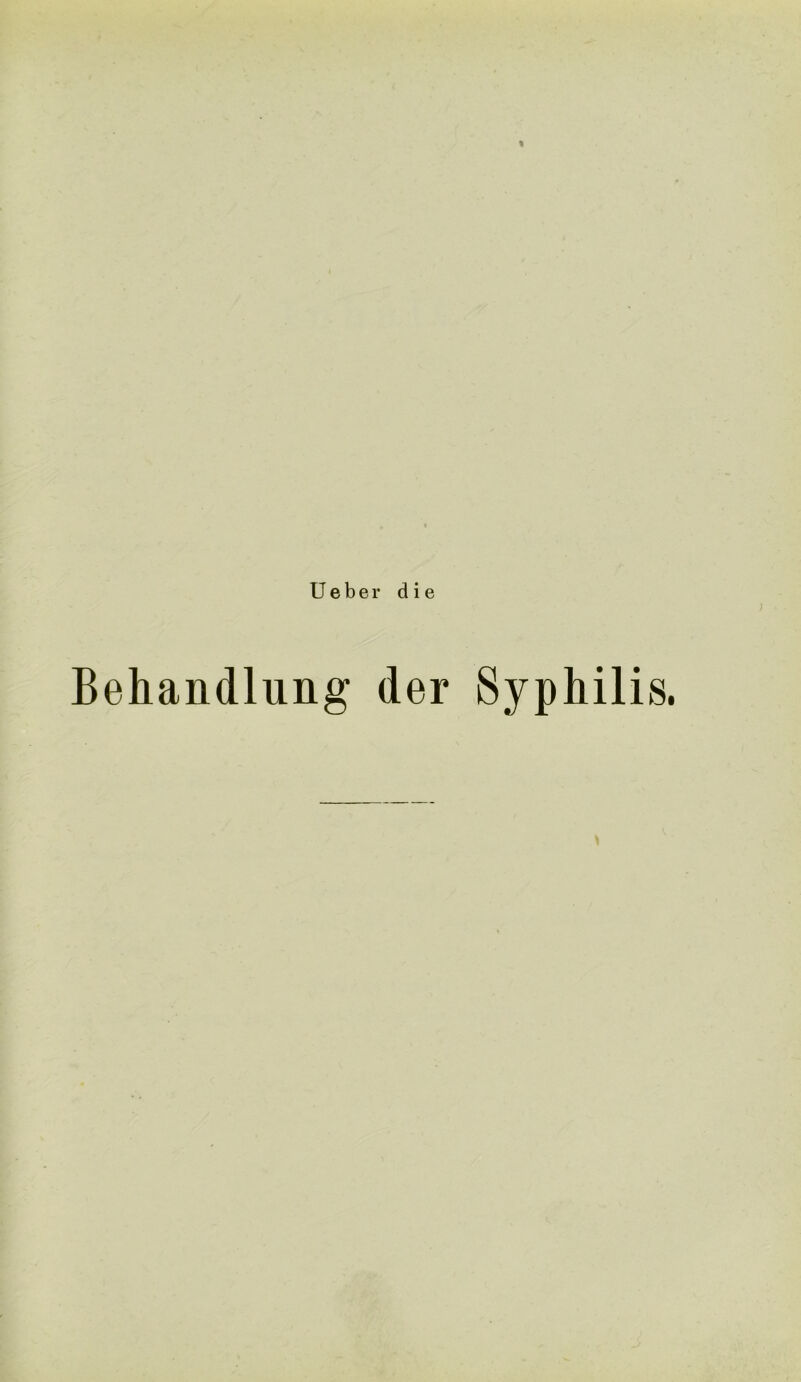 U e b e r die Behandlung der Syphilis.