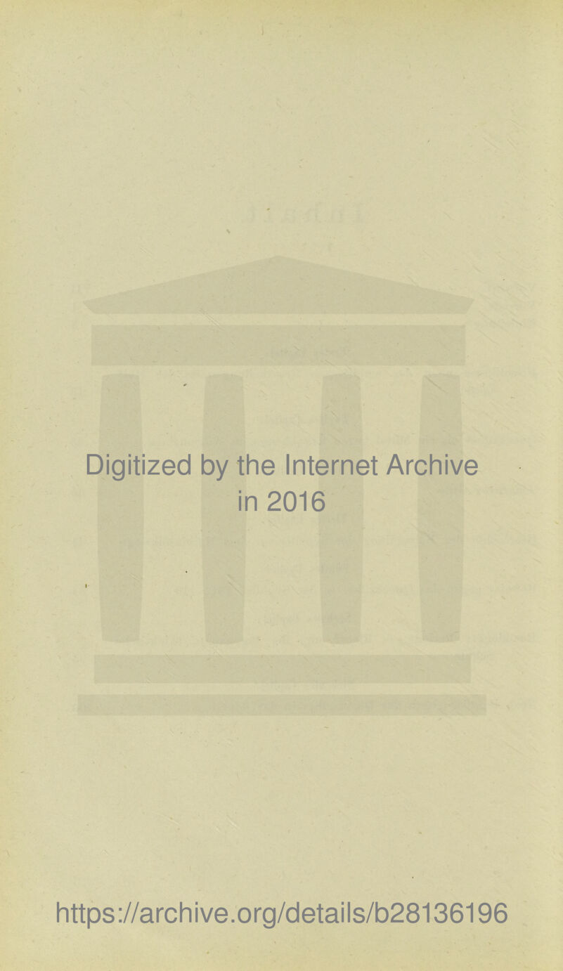 \ Digitized by the Internet Archive in 2016 https://archive.org/details/b28136196