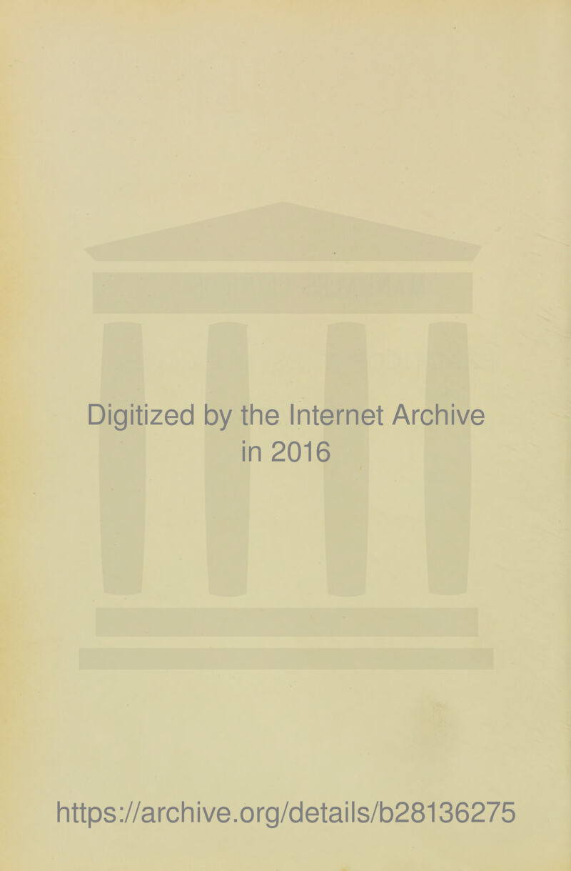 Digitized by the Internet Archive in 2016 https://archive.org/details/b28136275