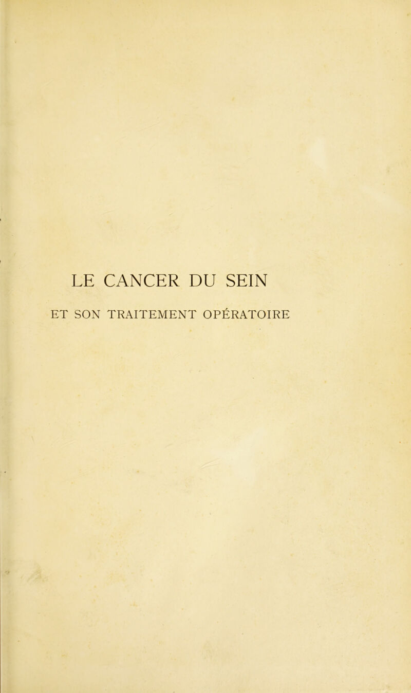 LE CANCER DU SEIN ET SON TRAITEMENT OPÉRATOIRE