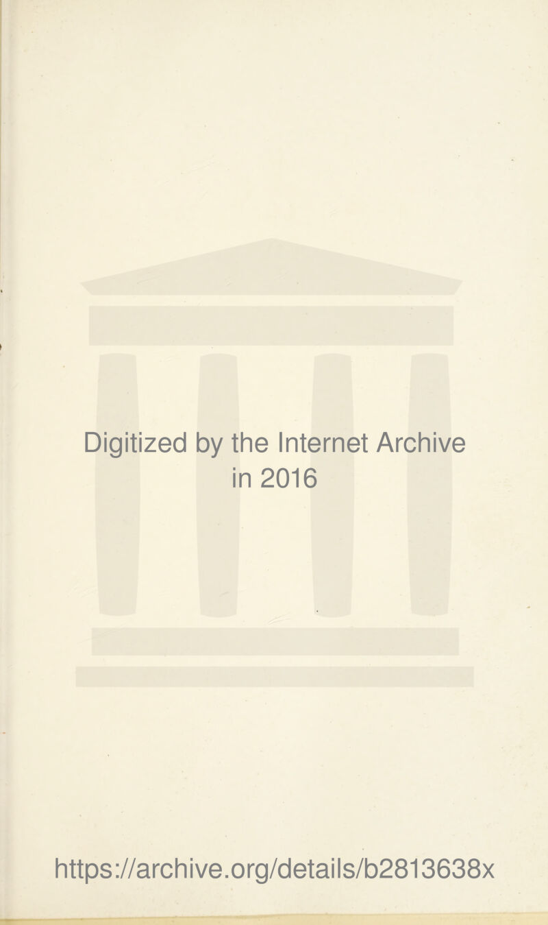 Digitized by the Internet Archive in 2016 https://archive.org/details/b2813638x