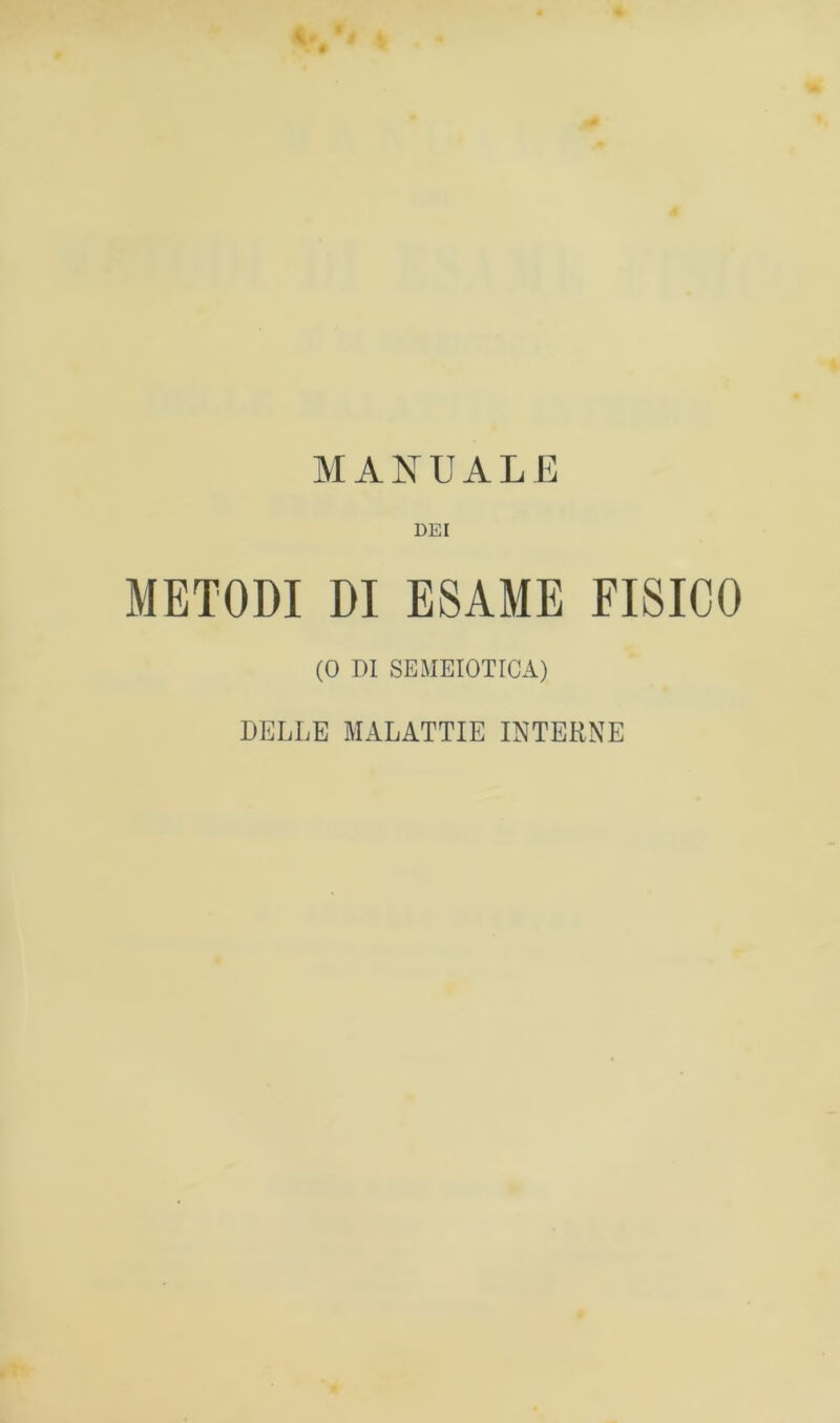 DEI METODI DI ESAME FISICO (0 DI SEMEIOTICA) DELLE MALATTIE INTERNE