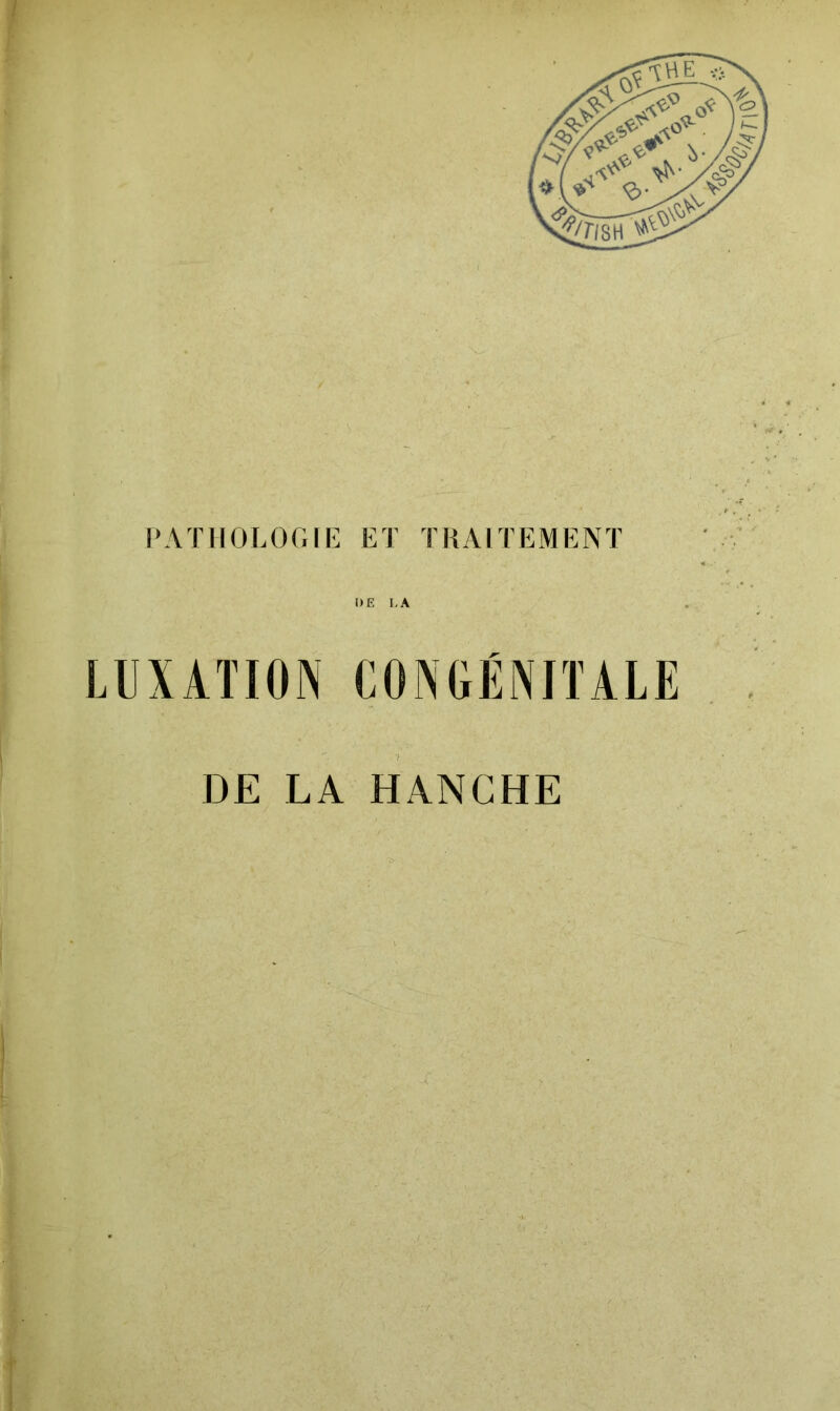 PATHOLOGIE ET TRAITEMENT DE LA LUXATION CONGÉNITALE DE LA HANCHE