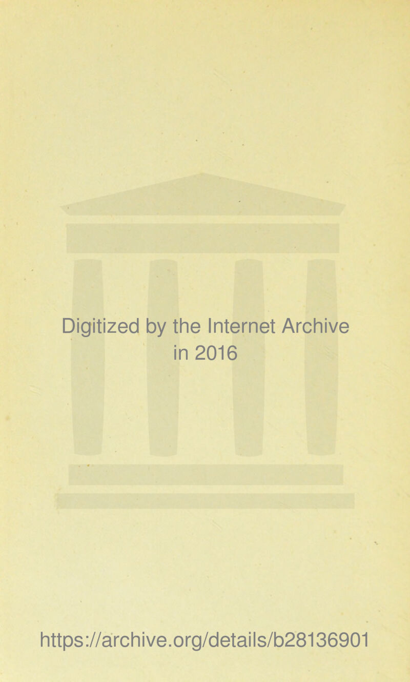 Digitized by the Internet Archive in 2016 https://archive.org/details/b28136901