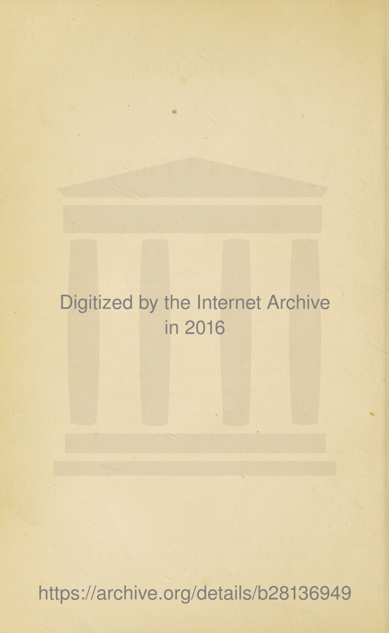 Digitized by the Internet Archive in 2016 https://archive.org/details/b28136949
