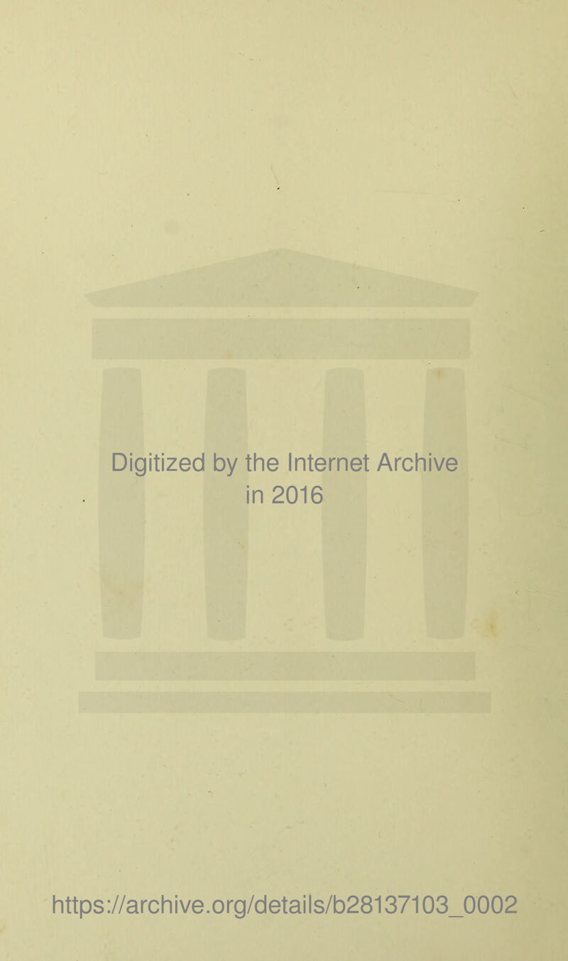 Digitized by the Internet Archive in 2016 https://archive.org/details/b28137103_0002