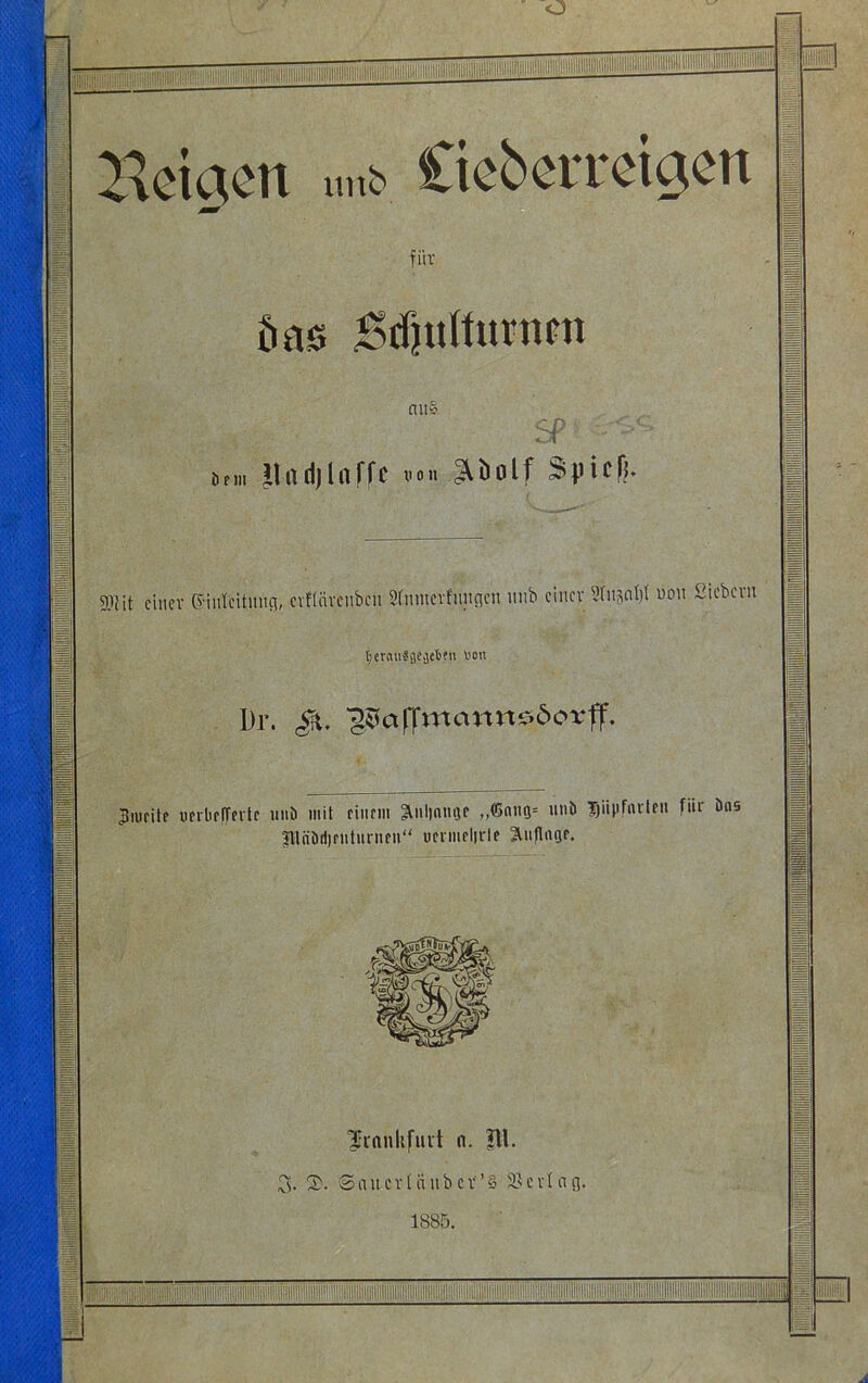 öas Brfjtttturncti aus ötm Jladjlaffc von £üolf Spieß. Silit einer Cnnlcitnnci, erftärenben Srmnerfnngen nnb einer 2fnjnl)I von Siebern (;erau«30.jet)?H von Dr. ^afTmannc»6orff. Jjiurite unbrlTerte unb mit riiirm ^ulinnge „C5ntig= unb $jiipfnrtrn für öns P(ibri)futunifii“ ufriueljrle äuflagf. Frankfurt n. fll. 3- Sanerlänbcr’u SScvIag. 1885. A