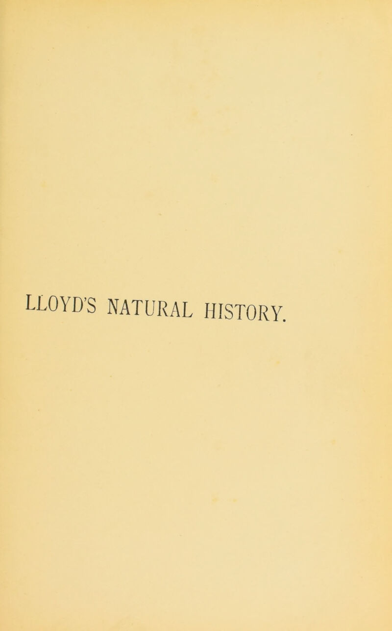 LLOYD’S NATURAL HISTORY.