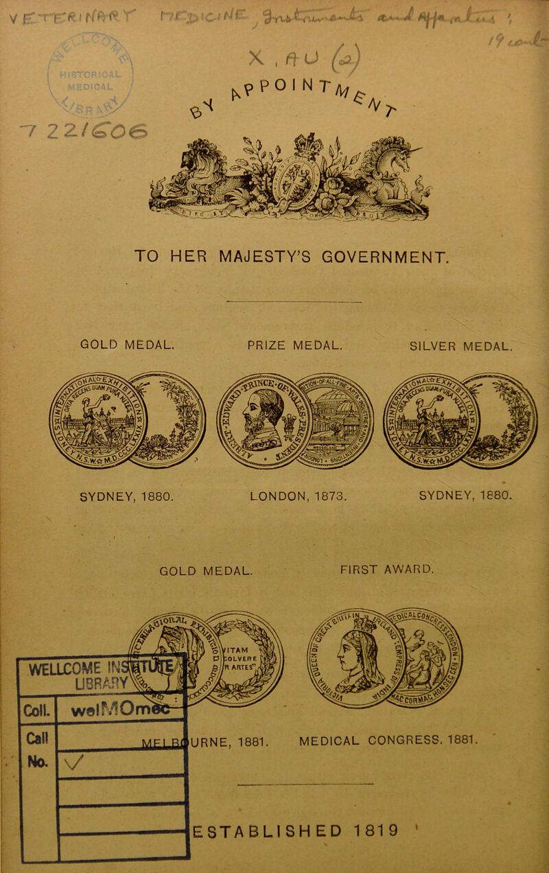 V jr ~TT ^ I ^ T* P”Af ft^,v </ Ai| ja tn f. < < 4 ' , . t9 A X , fl U (0) VHDICAL n 22fCO€> H p O I N 7' £ /V ^ TO HER MAJESTY’S GOVERNMENT. GOLD MEDAL. PRIZE MEDAL. SILVER MEDAL. SYDNEY, 1880. LONDON, 1873. SYDNEY, 1880. GOLD MEDAL. FIRST AWARD. WELLCOME IN! UORAHY' Coll. i * Call No. welfvlOmi \/ mfi R< DRNF. 1881. MEDICAL CONGRESS. 1881. ESTA BLI SH ED 1 81 9 i