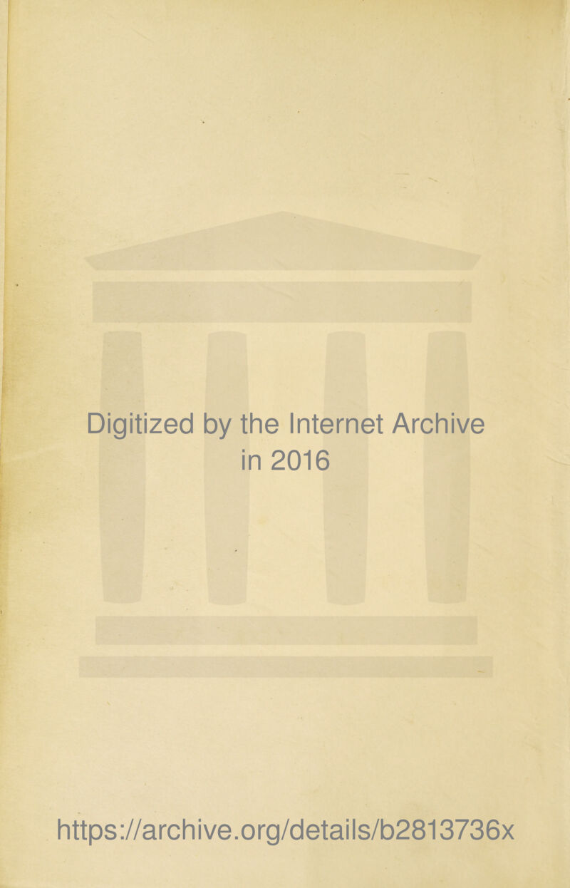 Digitized by the Internet Archive in 2016 https://archive.org/details/b2813736x