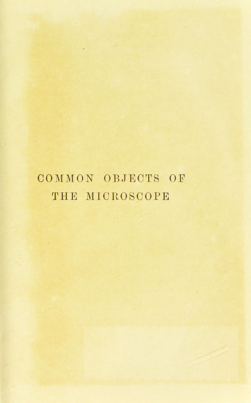 COMMON OBJECTS OF THE MICROSCOPE
