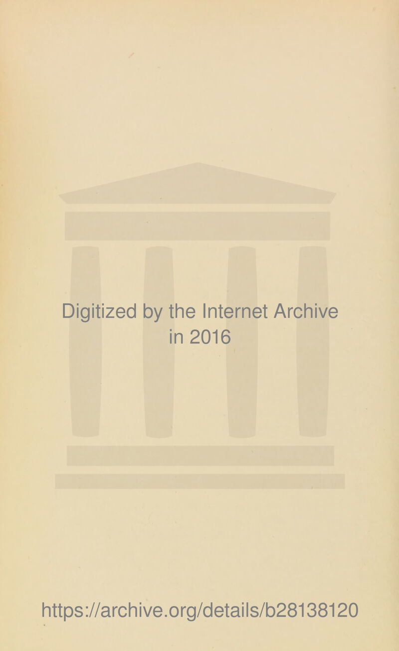 Digitized by the Internet Archive in 2016 https://archive.org/details/b28138120