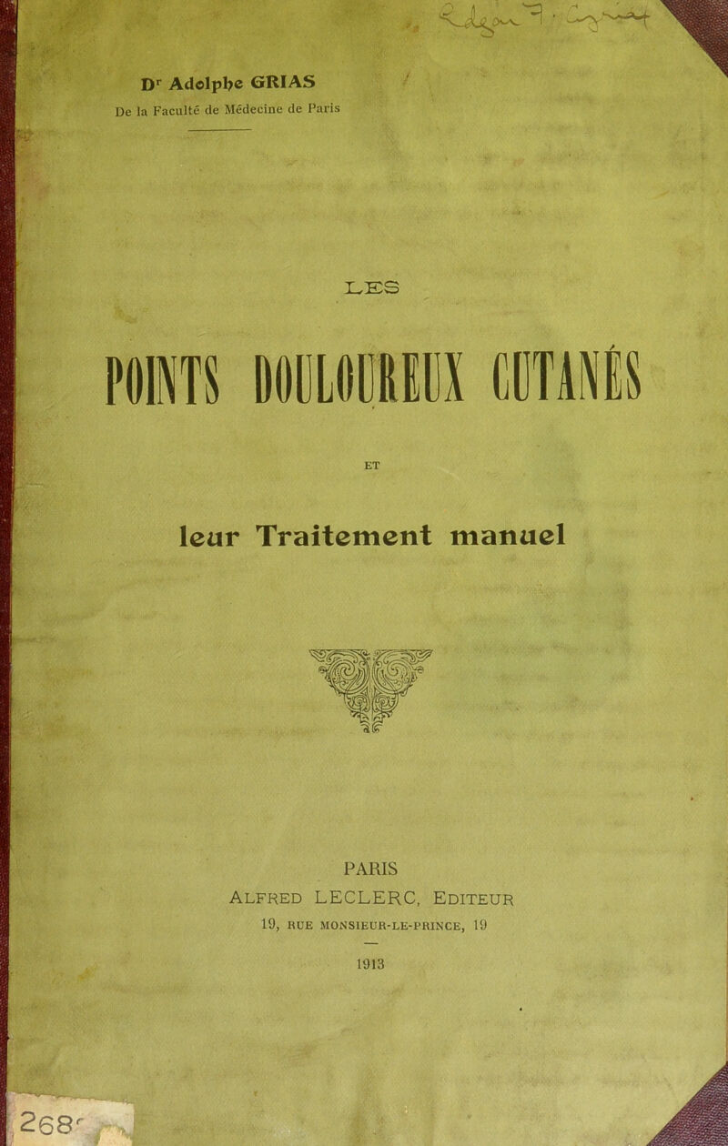 Dr Adolphe GRIAS De la Faculté de Médecine de Paris LES POINTS DIMM CDTANÉS leur Traitement manuel PARIS Alfred LECLERC, Editeur 19, RUE MONSIEUR-LE-PRINCE, 19