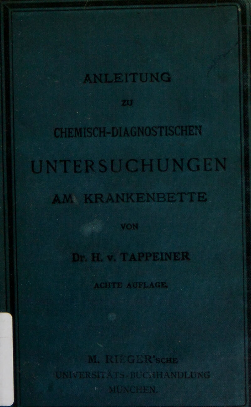 CHEMISCH-DIAGNOSTISCHEN UNTERSUCHUNGEN AM KRANKENBETTai VOM Dr. H. V. TAPPEINER ACHTZ AOFLAGE. I» m. RIEGER’iäCHE RSlIÄTa ■ BLfd^ ANUU3NG CHEN.