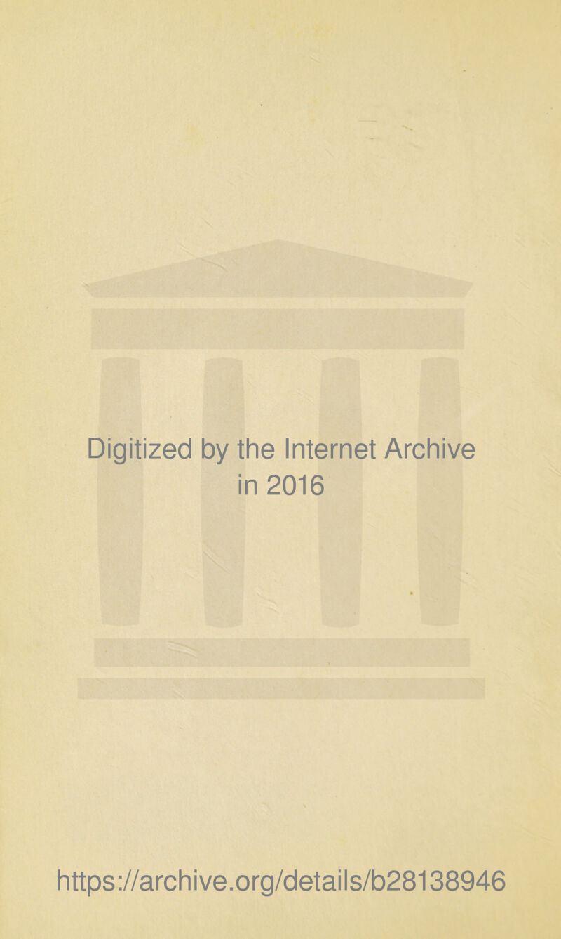 Digitized by the Internet Archive in 2016 https://archive.org/details/b28138946