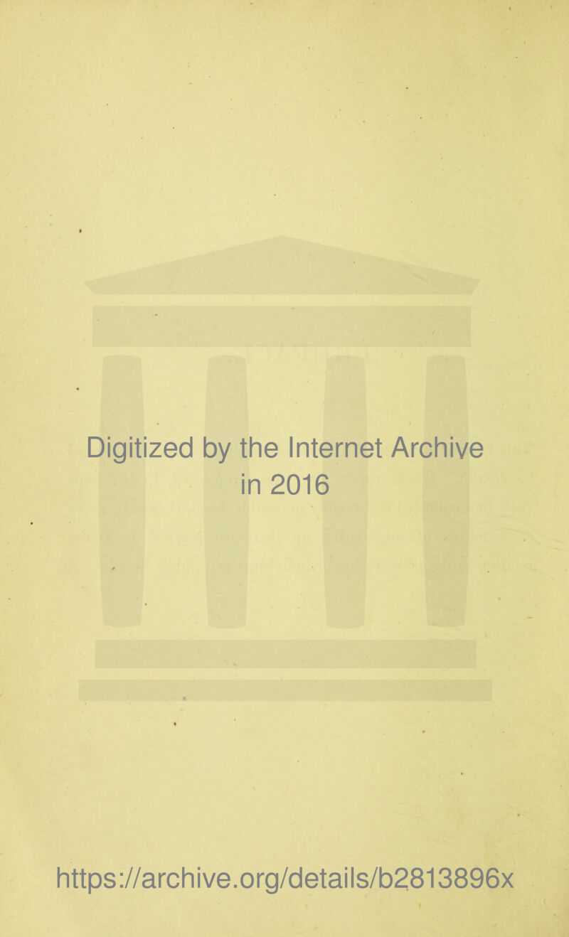 Digitized by the Internet Archive in 2016 https://archive.org/details/b2813896x