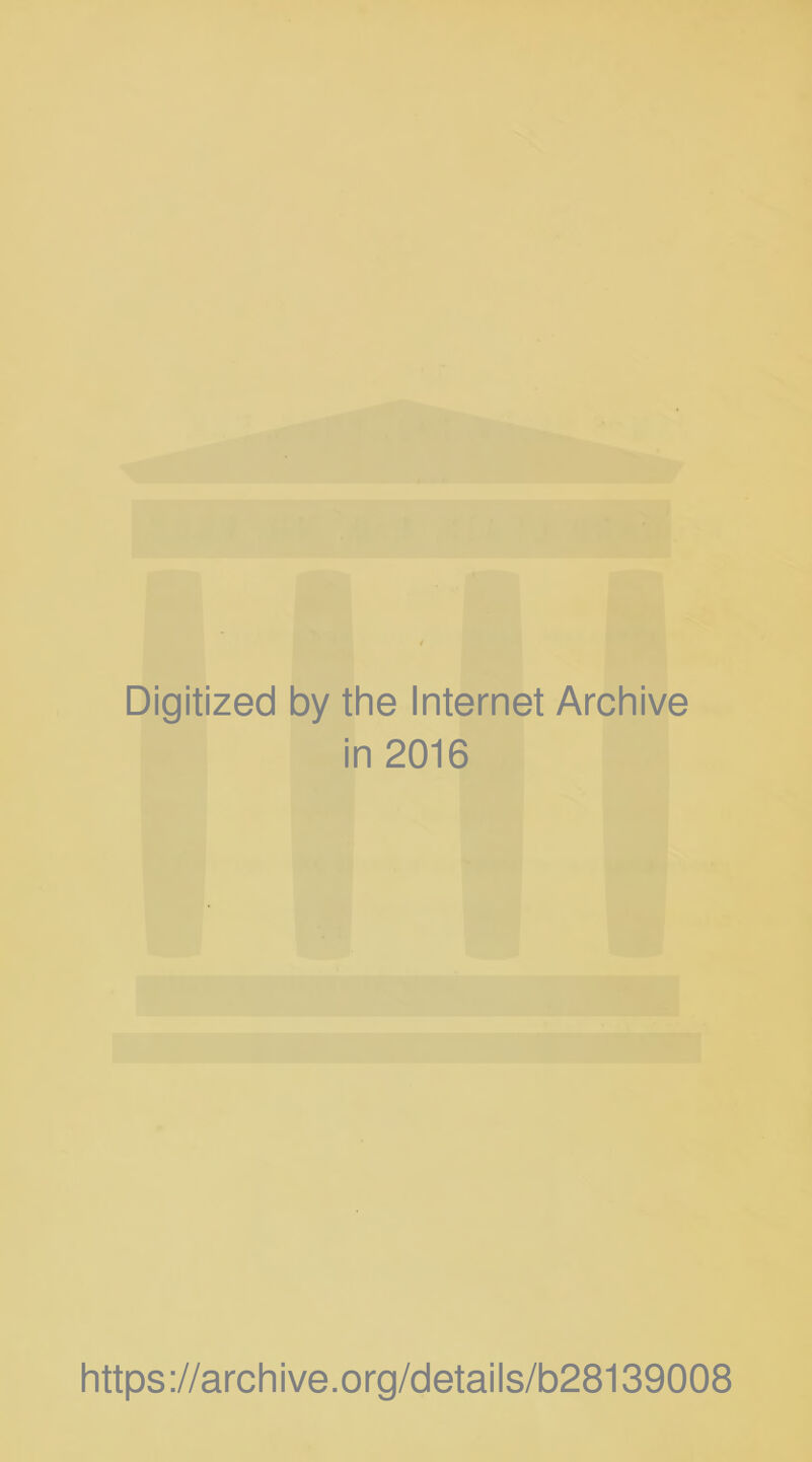 Digitized by the Internet Archive in 2016 https://archive.org/detaiis/b28139008