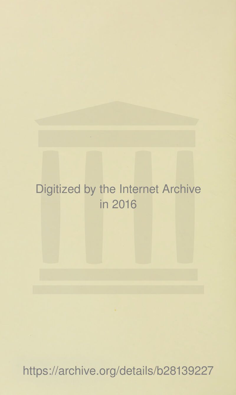 Digitized by the Internet Archive in 2016 https://archive.org/details/b28139227