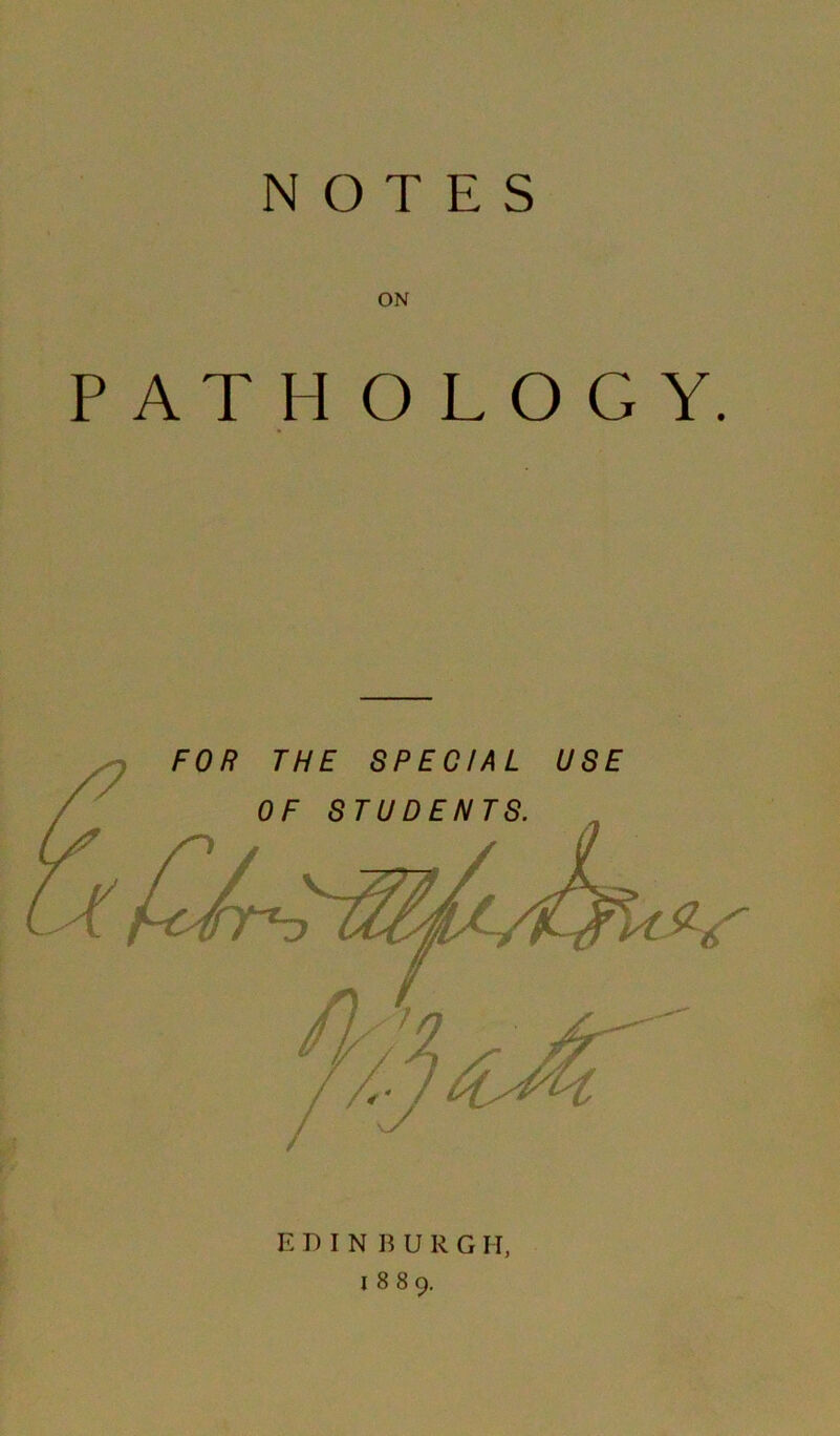 NOTES ON PATHOLOGY. EDINBURG II, 1889.
