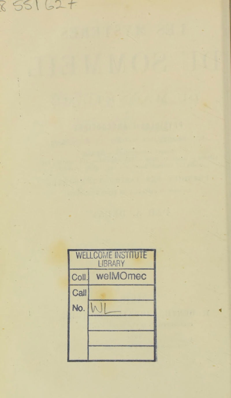WELLCOME IN'STiïUTt LIBRAfîY Coll. welMOmec Gai! No. VvJL-