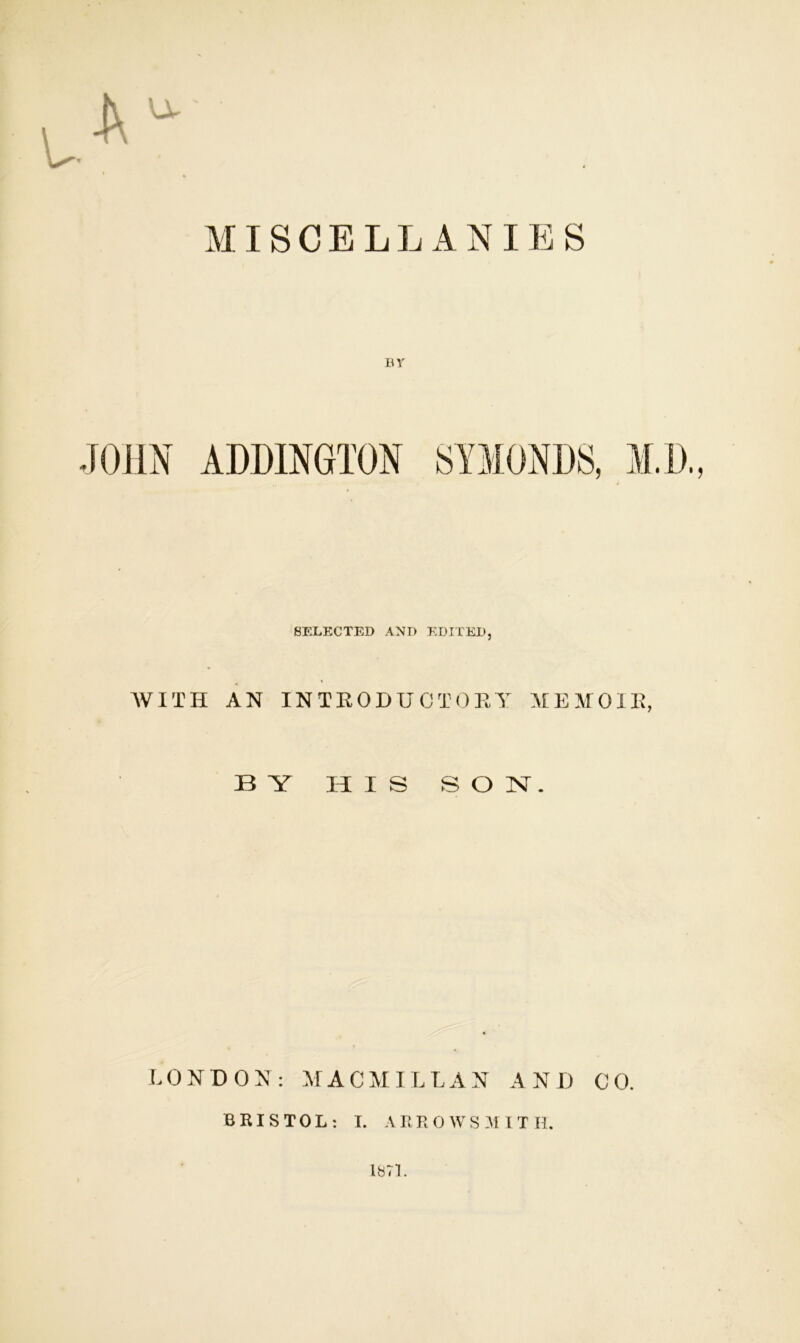 BY SELECTED AND EDITED, WITH AN INTRODUCTORY MEMOIR, BY HIS BON. LONDON: MACMILLAN AND CO. BRISTOL: I. ARR0WS3IITH. 1871.