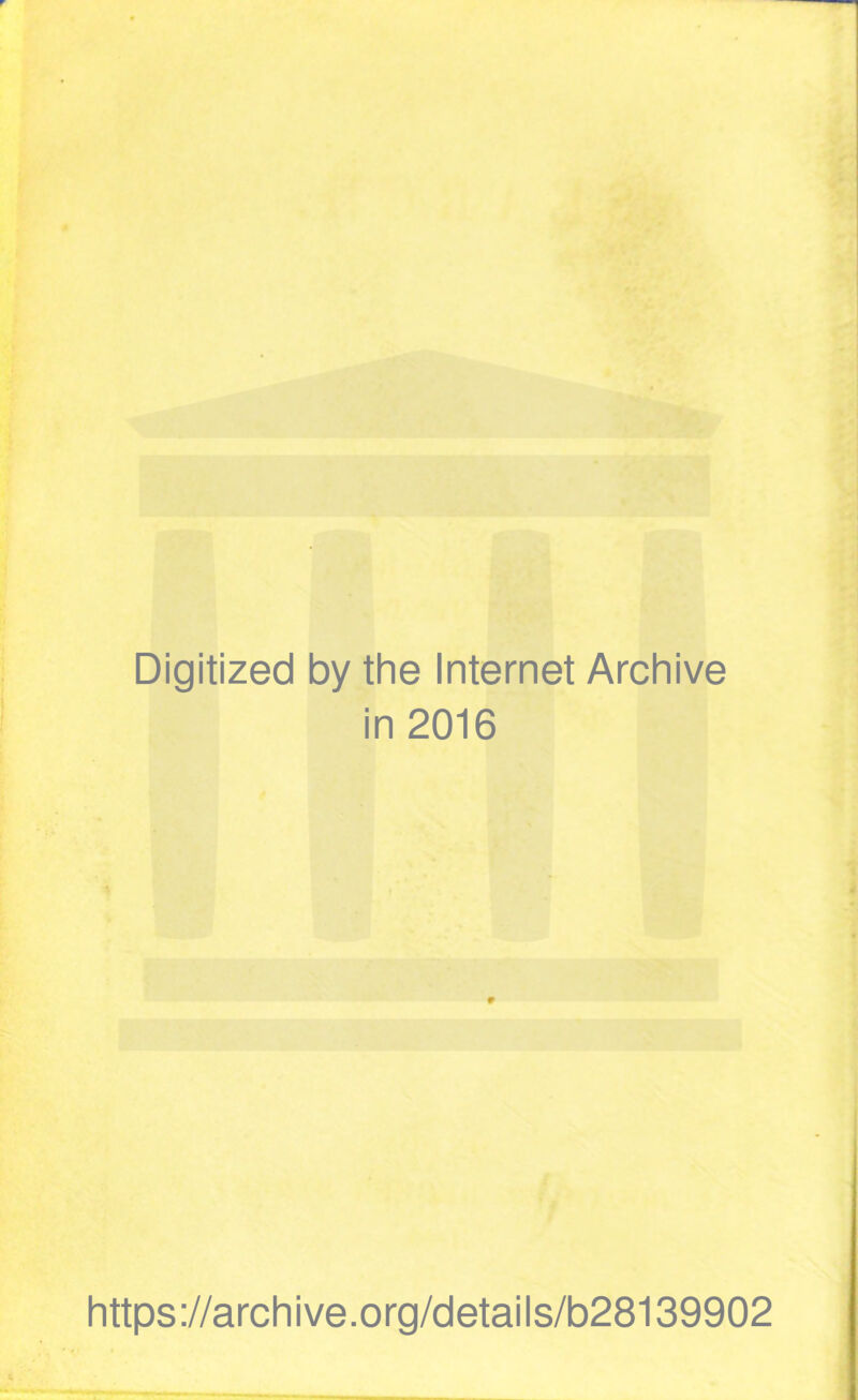 Digitized by the Internet Archive in 2016 https://archive.org/details/b28139902