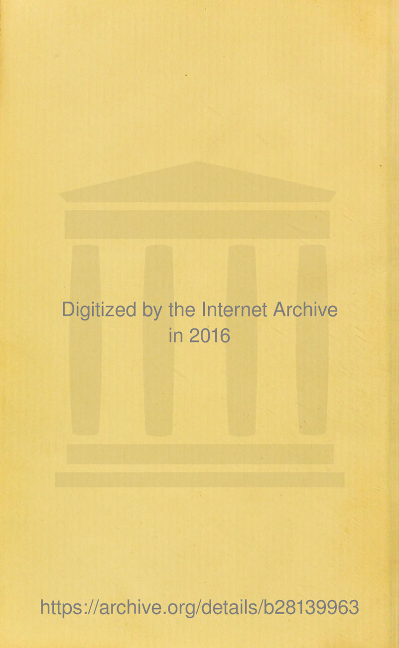 Digitized by the Internet Archive in 2016 https://archive.org/details/b28139963