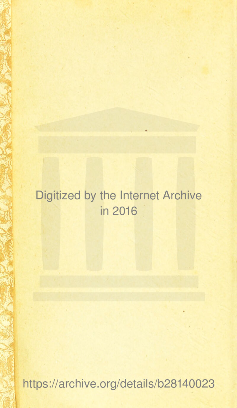 Digitized by the Internet Archive in 2016 https://archive.org/details/b28140023