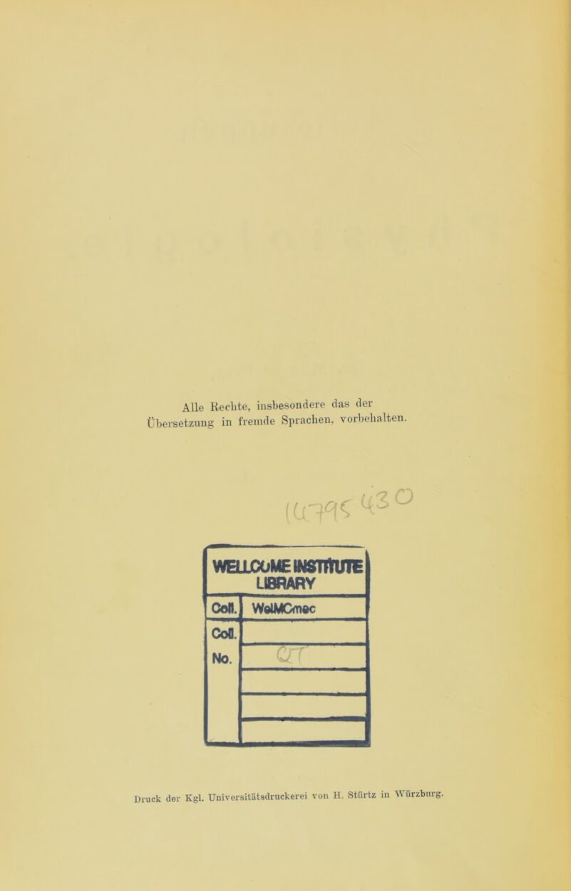 Alle Rechte, insbesondere das der Übersetzung in fremde Sprachen, Vorbehalten. WaiDüMEttBTmnE UBRARY Coli. WotMOnac CoO. No. Druck der Kgl. UniversitUtsdruckerei von H. Stürtz in urzburg.