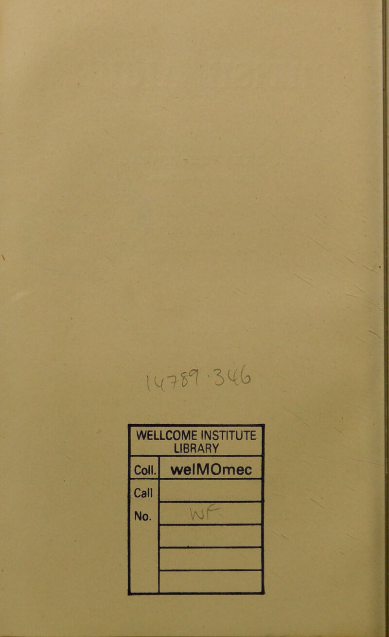 WELLCOME INSTITUTE LIBRARY Coll. welMOmec Call No. Vor