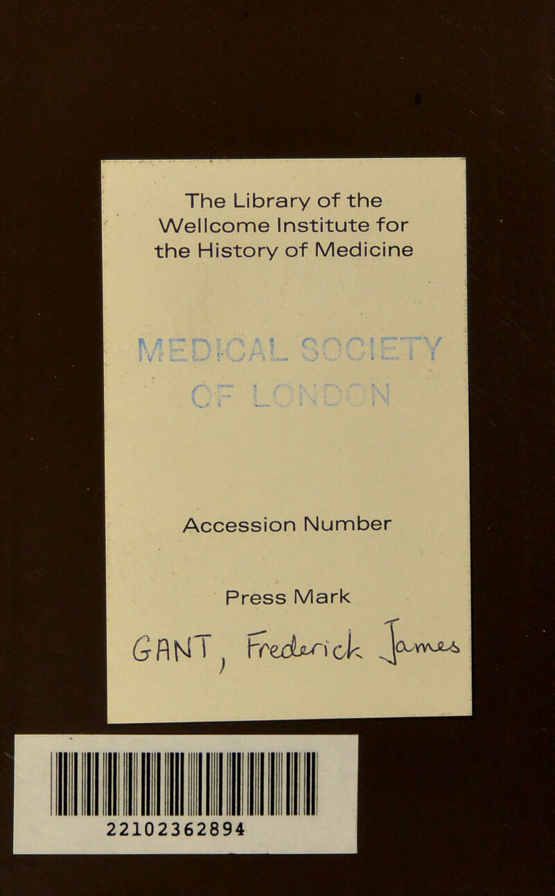 The Library of the Wellcome Institute for the History of Medicine R n v “ r\ '■ f■ ■ \ r, ’ c ? rr \ v; v .jr... O* ■ ■ ■■ Accession Number Press Mark Fredrick