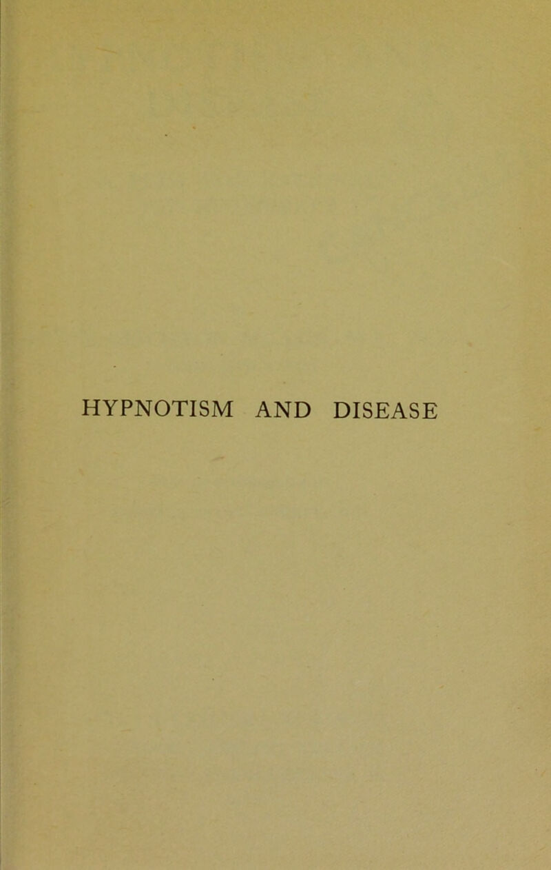 HYPNOTISM AND DISEASE