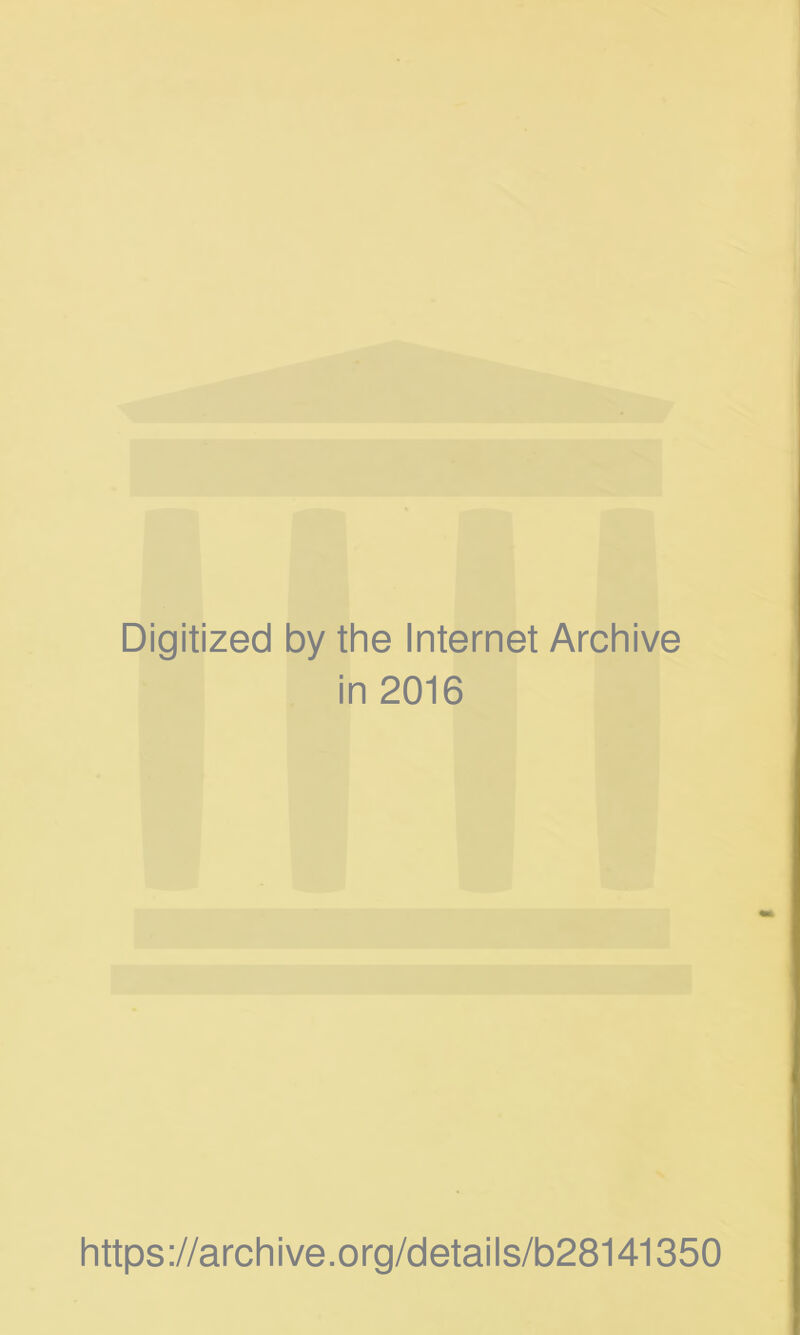 Digitized by the Internet Archive in 2016 https://archive.org/details/b28141350