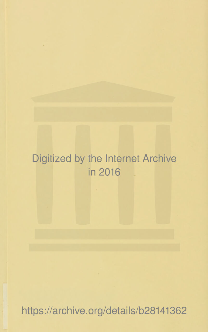 Digitized by the Internet Archive in 2016 _ https://archive.org/details/b28141362