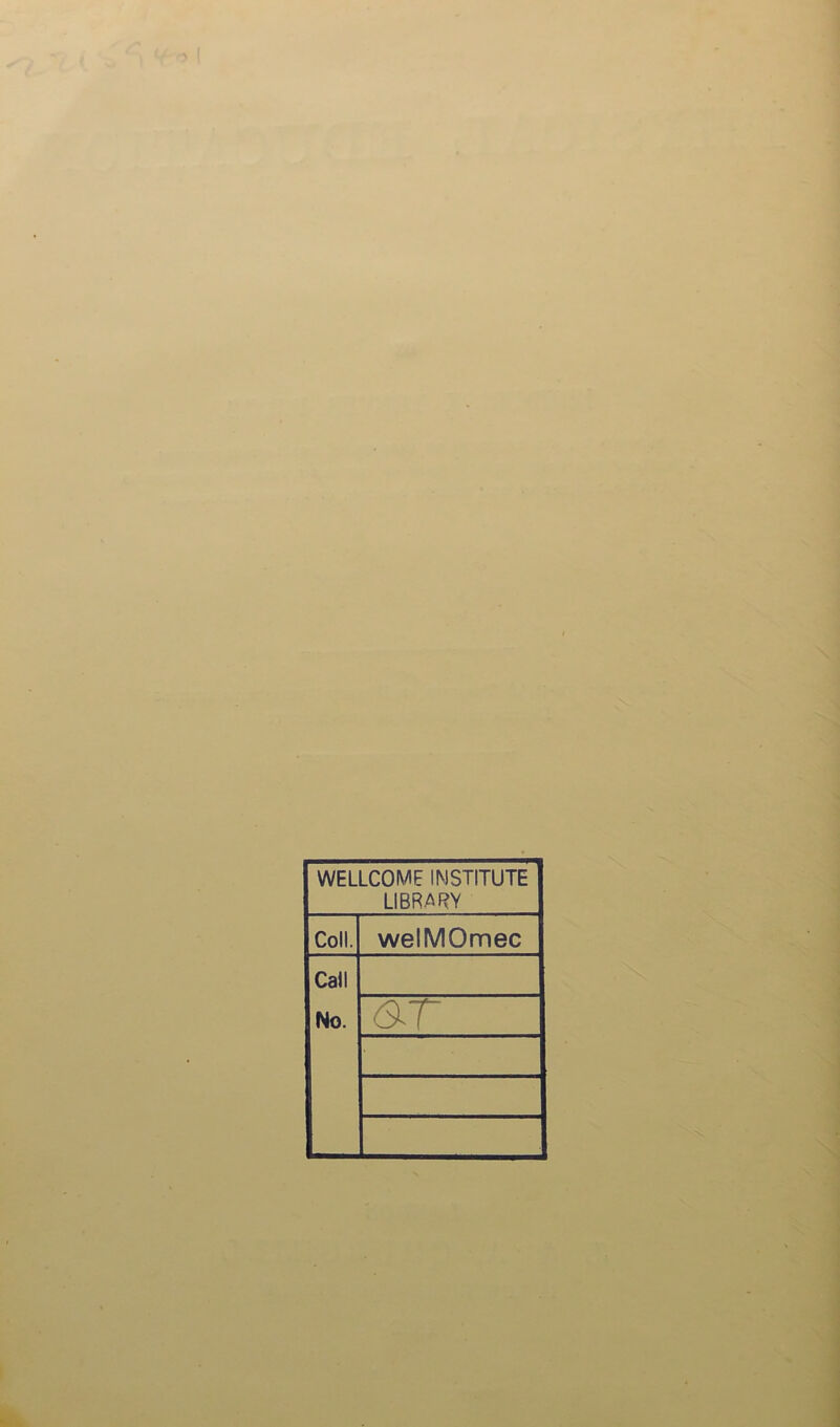 WELLCOME INSTITUTE LIBRARY Coll. welMOmec Call No. ar