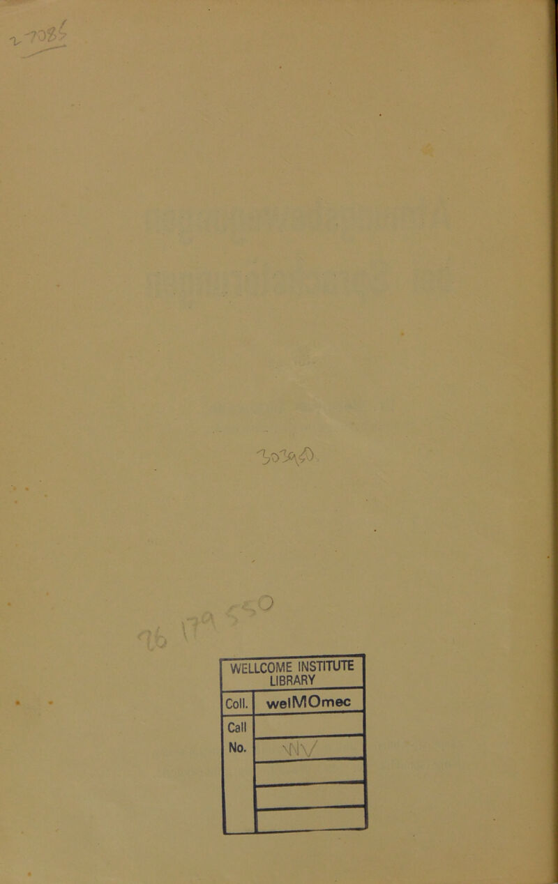 WELLCOME INSTITUTE LIBRARY Coli. welMOmec Call No.