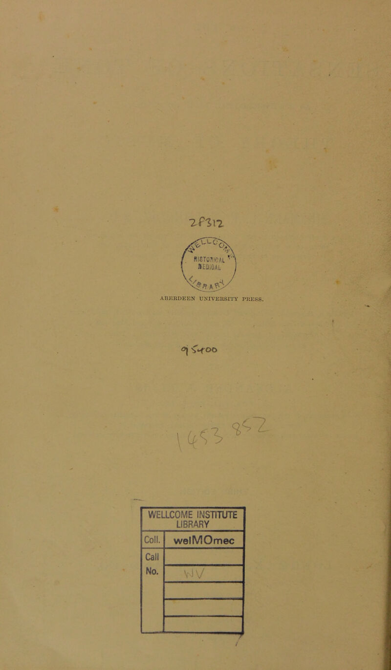 -zPzn ABEEDEEN UNIVEBSITY PEESS. öj v< oo WELLCOME INSTITUTE LIBRARY Coli. welMOmec Call No.