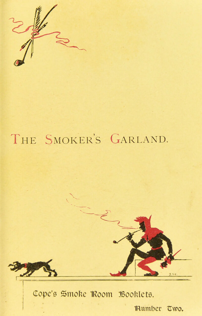 The Smoker’s Garland. Cope’s Smoke IRoom Booklets. IRumbet* XEwo.