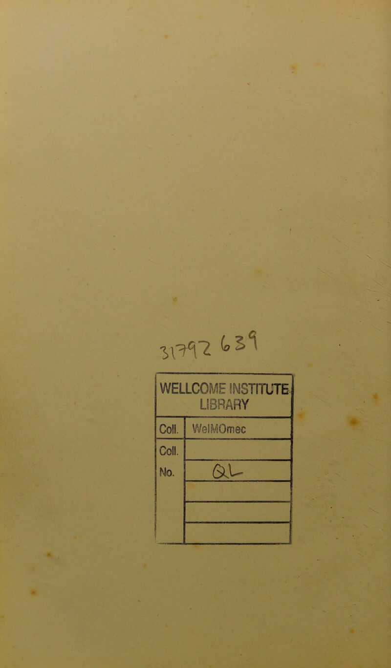 IX¥\1 ^ WELLCOME INSTITUTE LIBRARY Co!!. WelMOmec Coll. m. &u