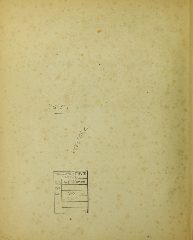 4ß . 2^03/ i £ £ V ■- WELLCOME. INSTITUTE V , Coli. welMOmec •Call No. vb * I *