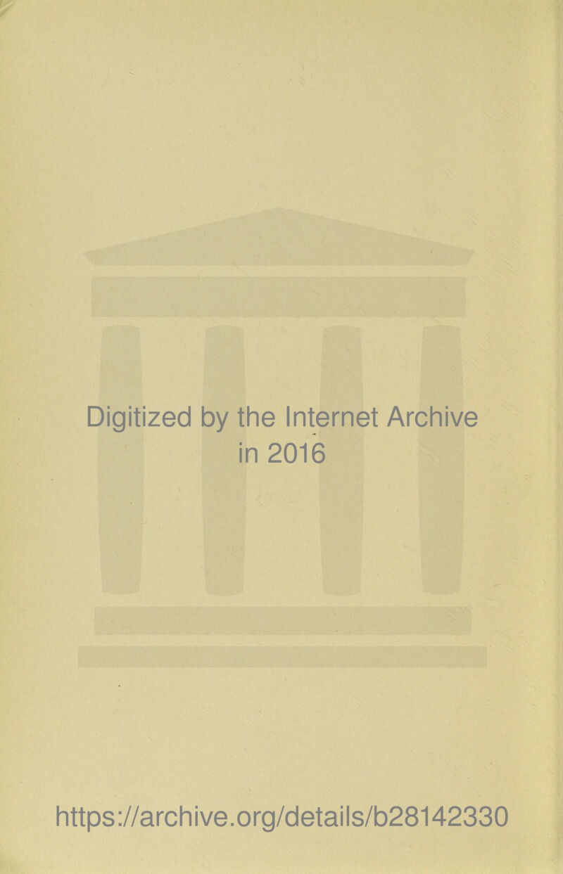 Digitized by the Internet Archive in 2016 https ://arch i ve. o rg/detai Is/b28142330