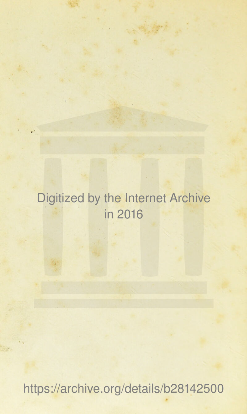 Digitized by the Internet Archive in 2016 https://archive.org/details/b28142500