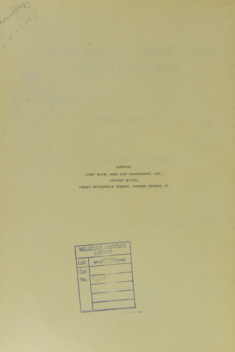 I LONDON : JOHN BALE, SONS AND DANIELSSON, LTD., OXFORD HOUSE, GREAT TITCHFIELD STREET, OXFORD STREET, W.