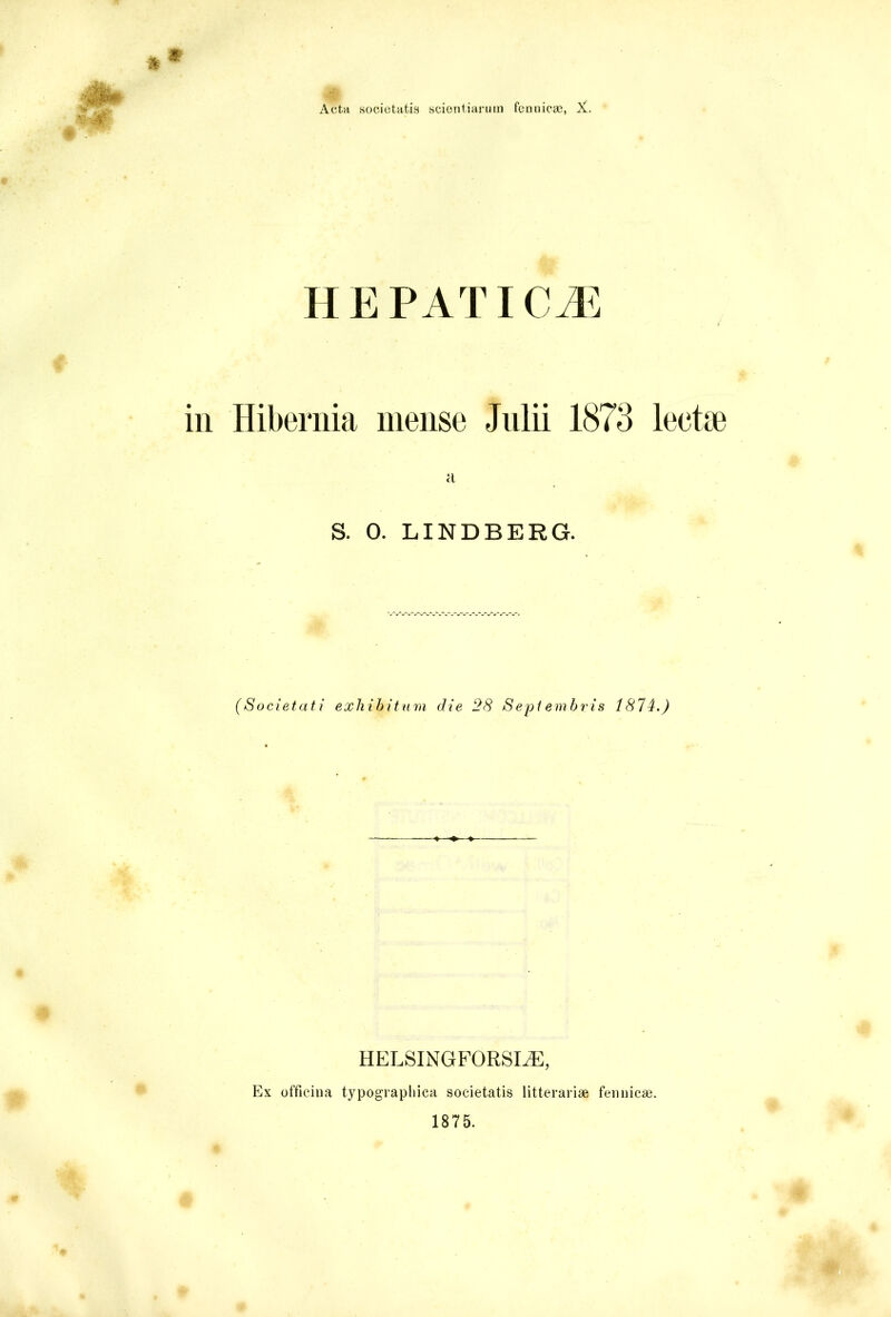 hepatica; in Hibernia mense Julii 1873 lectas a S. 0. LINDBERG. (Societati exhibitum die 28 Septembris 1814.) IIELSINGFORSLE, Ex officina typographica societatis litterariae fenuicae. 1875. . #