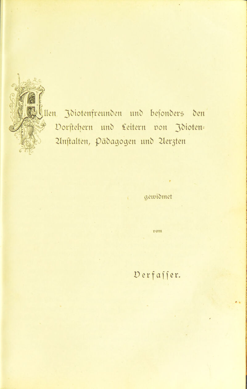 Ulen 3bi°tenfminöen unb befonöers ben Porftebern unb Ceitern non 3^°*cn; Zlnftalten, päbagogen unb ^lerjten uom