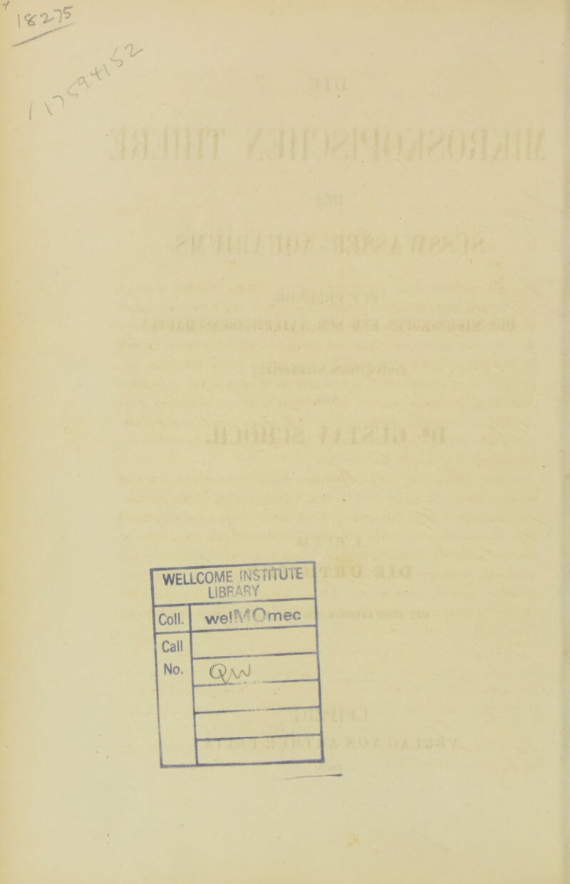 WELLCOME INS TU Ult Li BF. AR Y Coli. welMOmec Call No. x>— - ' L